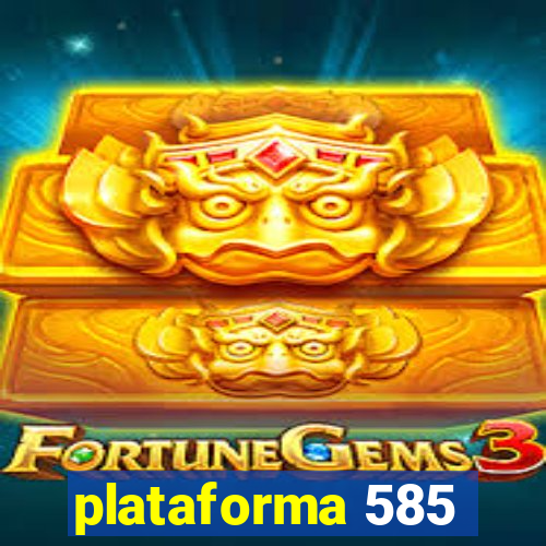 plataforma 585